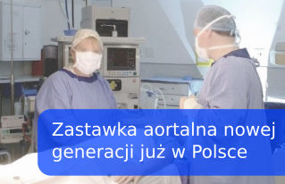 Zastawka aortalna nowej generacji już w Polsce