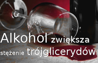 Alkohol zwiększa stężenie trójglicerydów